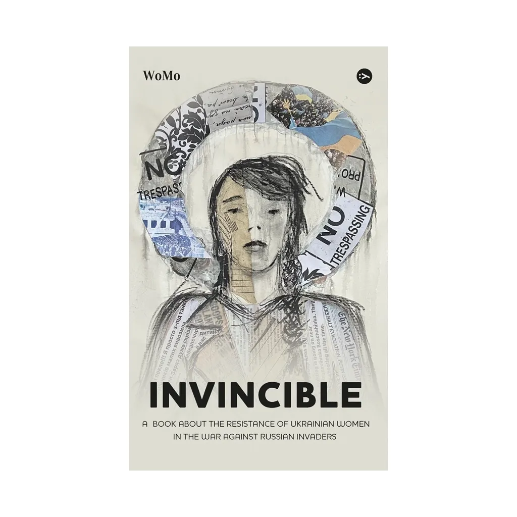  Invincible. А book about the resistance of Ukrainian women in the war against Russian invaders Yakaboo Publishing (9786178107932)